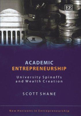 Academic Entrepreneurship : University Spinoffs and Wealth Creation