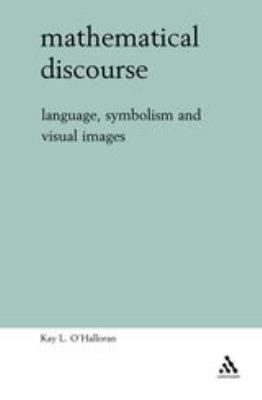 Mathematical Discourse : Language, Symbolism and Visual Images