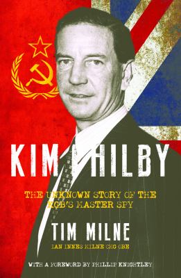 Kim Philby : The Unknown Story of the Kgb's Master Spy