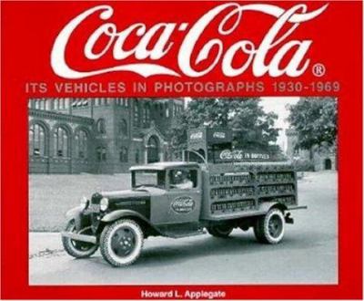 Coca-Cola Its Vehicles in Photographs 1930-1969 : Photographs from the Archives Department of the Coca-Cola Company
