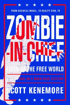 Zombie-In-Chief: Eater of the Free World : A Novel Take on a Brain-Dead Election
