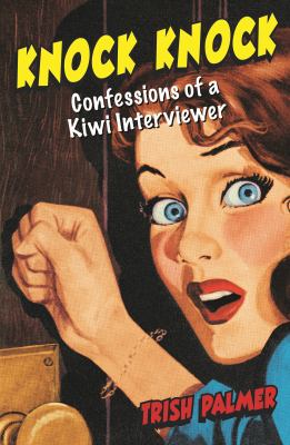 Knock Knock : Confessions of a Kiwi Interviewer