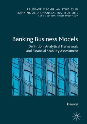 Banking Business Models : Definition, Analytical Framework and Financial Stability Assessment