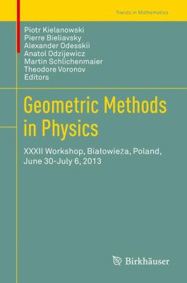 Geometric Methods in Physics : Xxxii Workshop, Bialowieza, Poland, June 30-July 6 2013