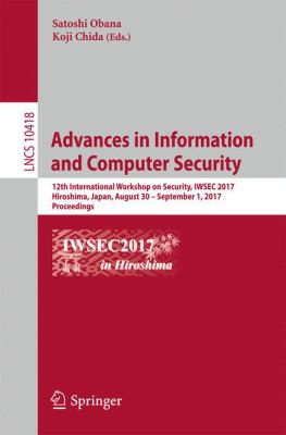 Advances in Information and Computer Security : 12th International Workshop on Security, IWSEC 2017, Hiroshima, Japan, August 30 - September 1, 2017, Proceedings