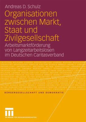 Organisationen Zwischen Markt, Staat und Zivilgesellschaft : Arbeitsmarktförderung Von Langzeitarbeitslosen Im Deutschen Caritasverband