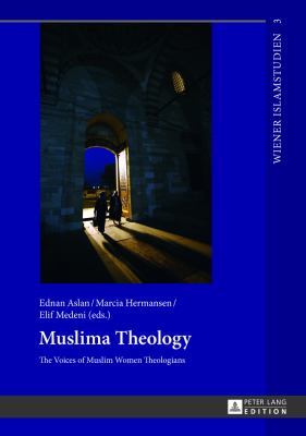 Muslima Theology : The Voices of Muslim Women Theologians