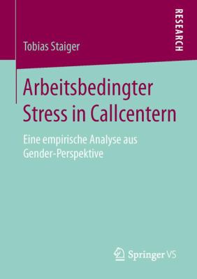 Arbeitsbedingter Stress in Callcentern : Eine Empirische Analyse Aus Gender-Perspektive