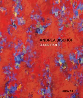 Andrea Bischof : COLOR TRUTH