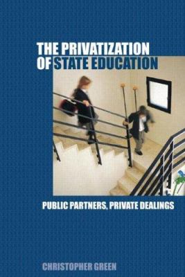 The Privatization of State Education : Public Partners, Private Dealings
