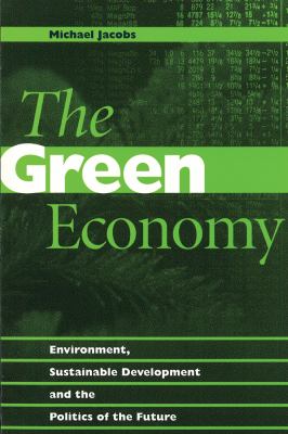 Green Economy : Environment, Sustainable Development and the Politics of the Future