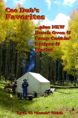 Cee Dub's Favorites : ... plus NEW Dutch Oven and Camp Cookin' Recipes and Stories