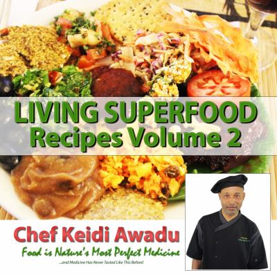 Living Superfood Recipes Volume 2 : Food Is Nature's Most Perfect Medicine