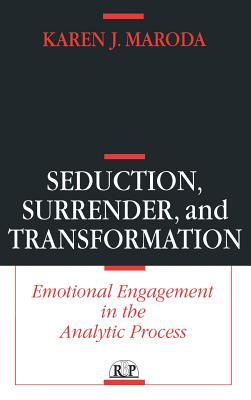 Seduction, Surrender, and Transformation : Emotional Engagement in the Analytic Process