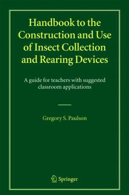 Handbook to the Construction and Use of Insect Collection and Rearing Devices : A Guide for Teachers with Suggested Classroom Applications
