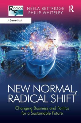 New Normal, Radical Shift : Changing Business and Politics for a Sustainable Future