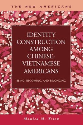 Identity Construction among Chinese-Vietnamese Americans : Being, Becoming, and Belonging