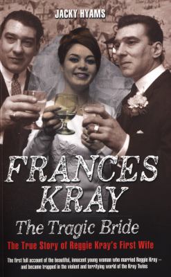 Frances : The Tragic Bride: The True Story of Reggie Kray's First Wife