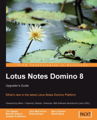 Lotus Notes Domino 8 : What's New in the Latest Lotus Notes Domino Platform: Upgrader's Guide