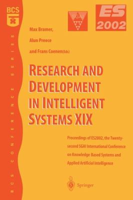 Research and Development in Intelligent Systems XIX : Proceedings of ES 2002, the Twenty-Second SGAI International Conference on Knowledge Based Systems and Applied Artificial Intelligence