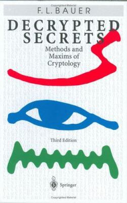 Decrypted Secrets : Methods and Maxims of Cryptology