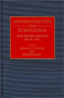 Modernization and Stagnation : Latin American Agriculture into the 1990s