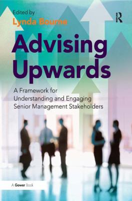 Advising Upwards : A Framework for Understanding and Engaging Senior Management Stakeholders