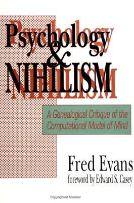 Psychology and Nihilism : A Genealogical Critique of the Computational Model of Mind