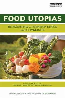 Food Utopias : Reimagining Citizenship, Ethics and Community
