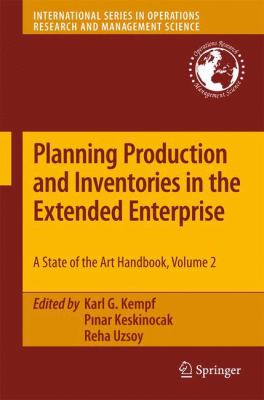 Planning Production and Inventories in the Extended Enterprise : A State-Of-the-Art Handbook, Volume 2