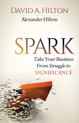Spark : Take Your Business from Struggle to Significance