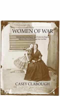 Women of War : Selected Memoirs, Poems, and Fiction by Virginia Women Who Lived Through the Civil War