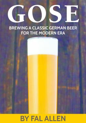 Gose : Brewing a Classic German Beer for the Modern Era