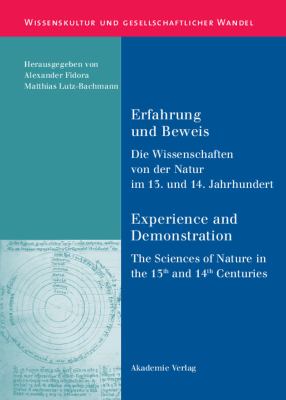 Erfahrung und Beweis : Die Wissenschaften Von der Natur Im 13. und 14. Jahrhundert: Experience and Demonstration: The Sciences of Nature in the 13th and 14th Centuries