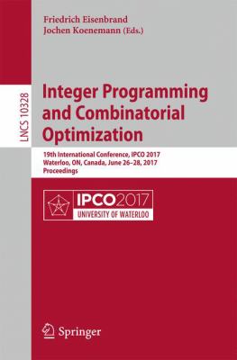 Integer Programming and Combinatorial Optimization : 19th International Conference, IPCO 2017, Waterloo, on, Canada, June 26-28, 2017, Proceedings