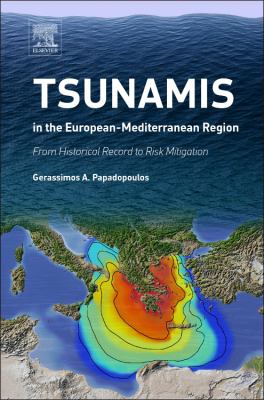 Tsunamis in the European-Mediterranean Region : From Historical Record to Risk Mitigation