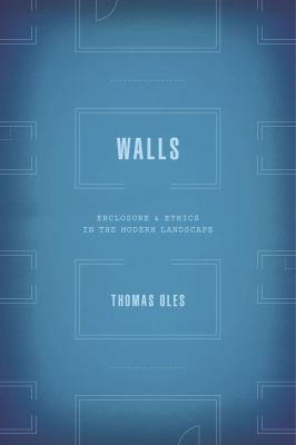Walls : Enclosure and Ethics in the Modern Landscape