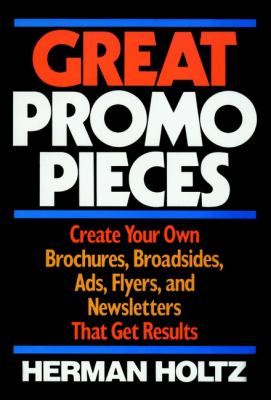 Great Promo Pieces : Create Your Own Brochures, Broadsides, Ads, Flyers and Newsletters That Get Results