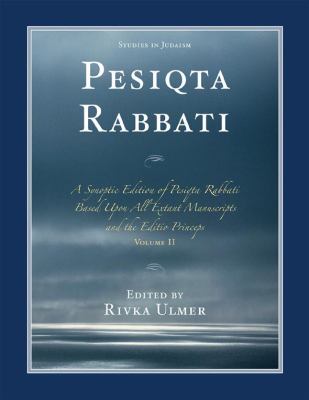 Pesiqta Rabbati : A Synoptic Edition of Pesiqta Rabbati Based upon All Extant Manuscripts and the Editio Princeps