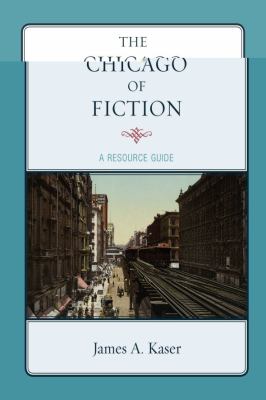The Chicago of Fiction : A Resource Guide