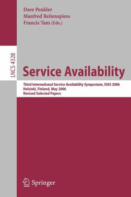 Service Availability : Third International Service Availability Symposium, ISAS 2006, Helsinki, Finland, May 2006 - Revised Selected Papers