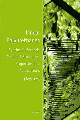 Linear Polyurethanes : Synthesis Methods, Chemical Structures, Properties and Applications