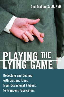 Playing the Lying Game : Detecting and Dealing with Lies and Liars, from Occasional Fibbers to Frequent Fabricators