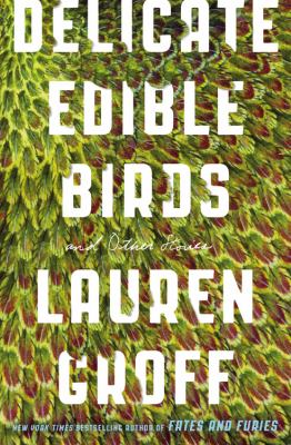 Delicate Edible Birds : And Other Stories
