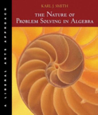 Nature of Problem Solving in Algebra : Liberal Arts Approach (Non-InfoTrac Version)