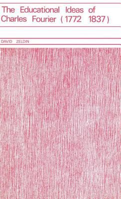 Educational Ideas of Charles Fourier 1772-1837 : Zeldin