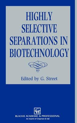 Highly Selective Separations in Biotechnology