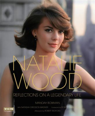 Natalie Wood : Reflections on a Legendary Life