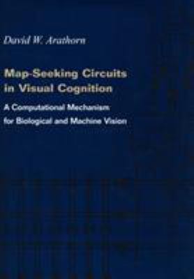 Map-Seeking Circuits in Visual Cognition : A Computational Mechanism for Biological and Machine Vision