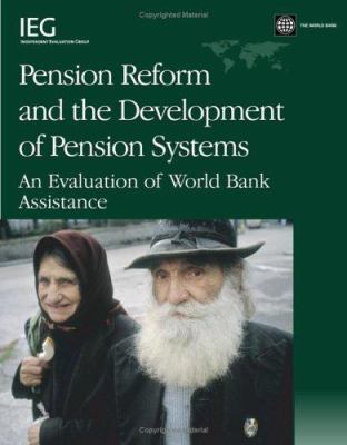 Pension Reform and the Development of Pension Systems : An Evaluation of World Bank Assistance